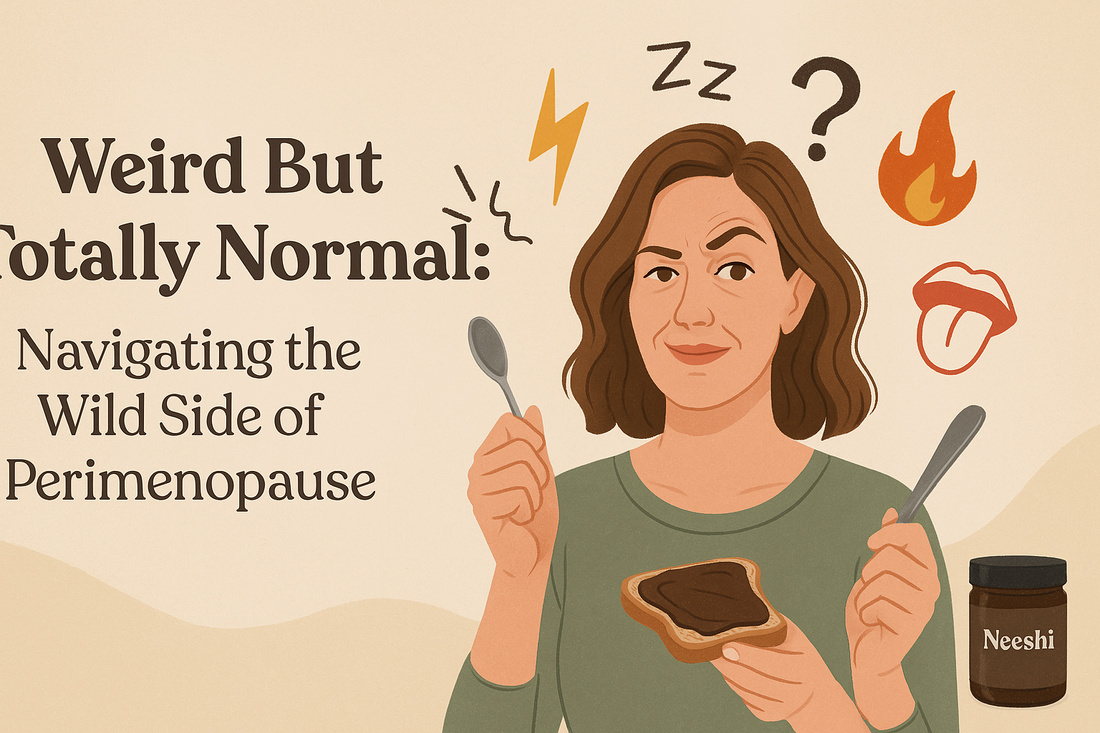 Weird but totally normal.  Navigating the wild side of perimenopause.